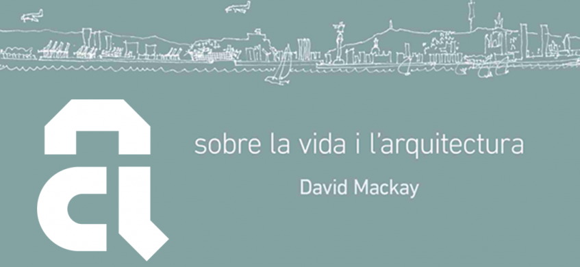 Presentació del llibre "Sobre la vida i l’arquitectura", de David Mackay