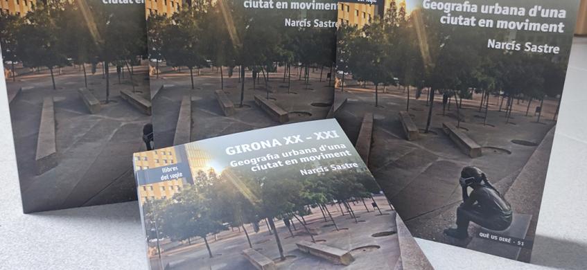  llibre “Girona XX-XXI. Geografia urbana d’una ciutat en moviment”, de Narcís Sastre