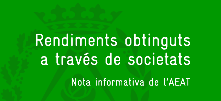 Rendiments obtinguts a través de societats. Nota informativa de l'AEAT.